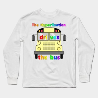 The Hyperfixation Drives the Bus Long Sleeve T-Shirt